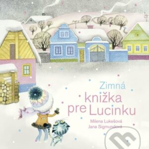 Zimná knižka pre Lucinku - najkrajšie detské knihy o Vianociach -  vianočné detské knihy -  knihy pre deti o Vianociach -  kniha o Vianociach -  Vianočné rozprávky -  Vianočné príbehy -  Vianočné koledy