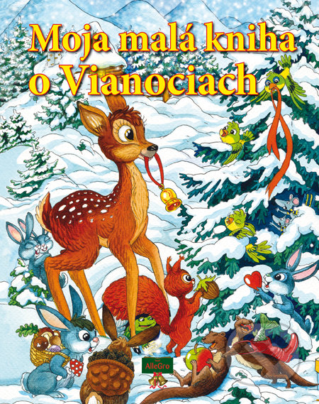 Moja malá kniha o Vianociach - najkrajšie detské knihy o Vianociach -  vianočné detské knihy -  knihy pre deti o Vianociach -  kniha o Vianociach -  Vianočné rozprávky -  Vianočné príbehy -  Vianočné koledy